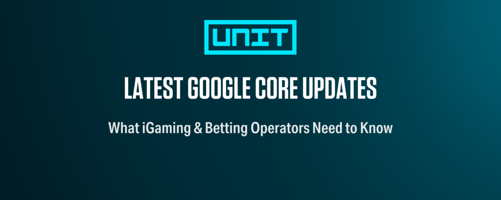Latest Google Core Updates: What iGaming & Betting Operators Need to Know