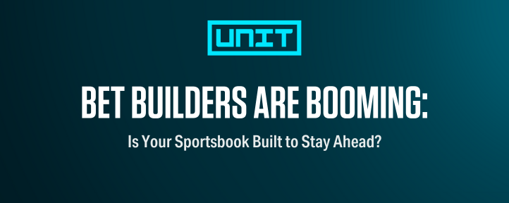 Blog cover image with The Unit logo and title text Bet Builders Are Booming – Is Your Sportsbook Built to Stay Ahead