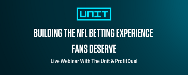 Cover image for The Unit’s webinar blog Building the NFL Betting Experience Fans Deserve, featuring The Unit and ProfitDuel.