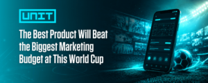 The Unit blog cover for “The Best Product Will Beat the Biggest Marketing Budget at This World Cup”, featuring a smartphone displaying a football product interface beside a football in a floodlit stadium.